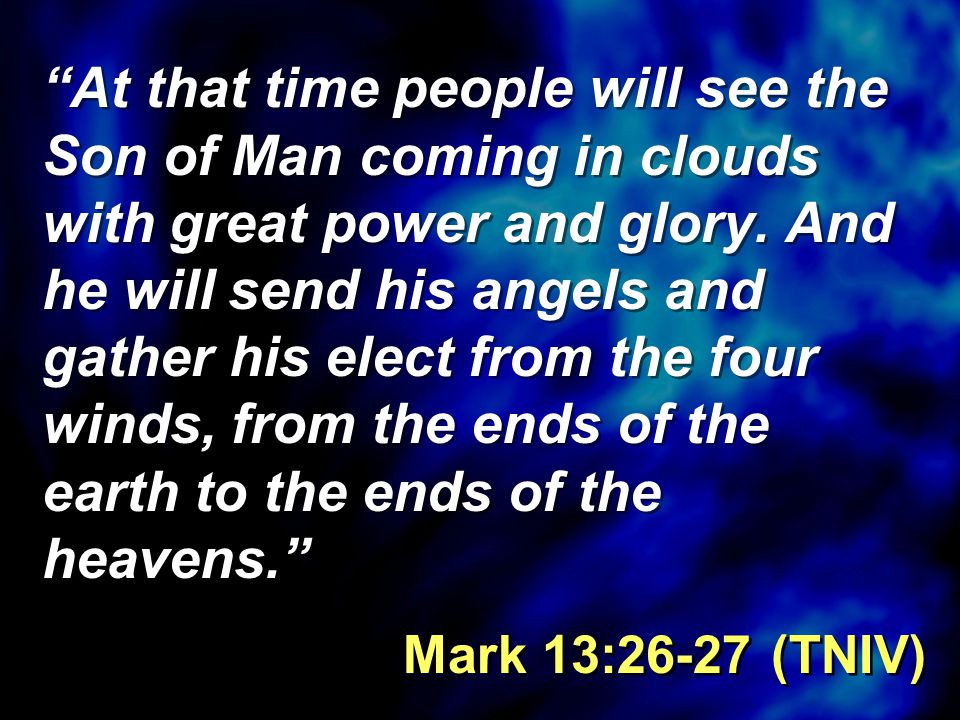 At that time people will see the Son of Man coming in clouds with great power and glory.