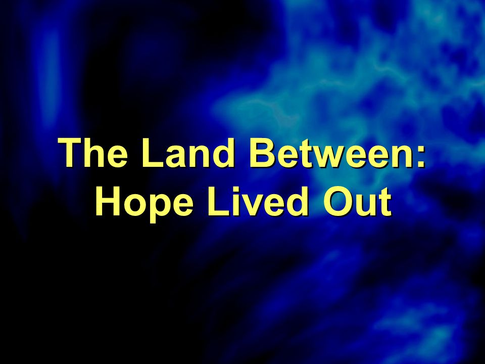 The Land Between: Hope Lived Out