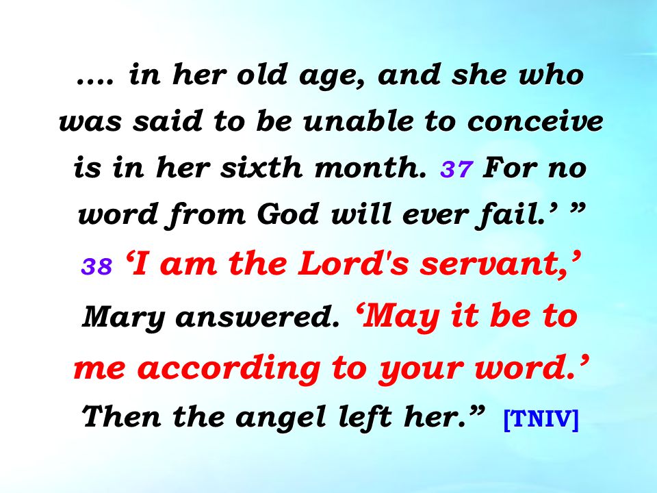 …. in her old age, and she who was said to be unable to conceive is in her sixth month.