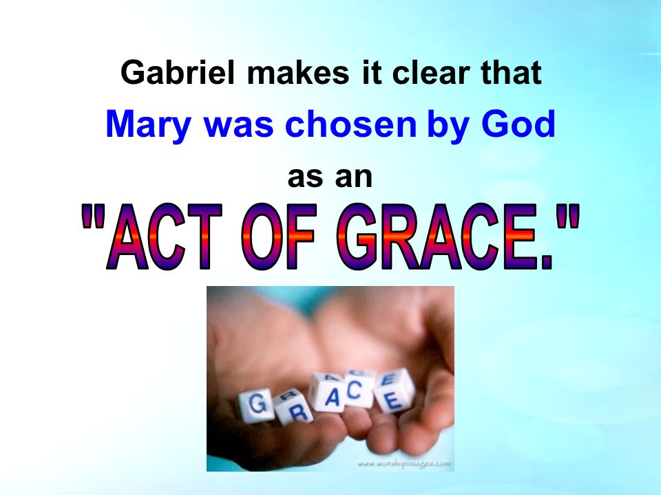 Gabriel makes it clear that Mary was chosen by God as an