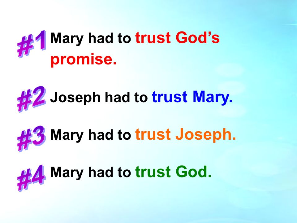 Mary had to trust God’s promise. Joseph had to trust Mary.