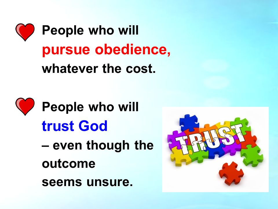 People who will pursue obedience, whatever the cost.