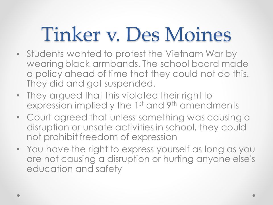 Tinker v. Des Moines Students wanted to protest the Vietnam War by wearing black armbands.