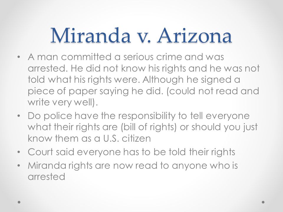 Miranda v. Arizona A man committed a serious crime and was arrested.