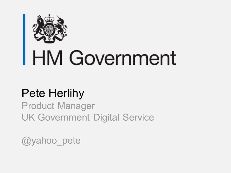 Pete Herlihy Product Manager UK Government Digital