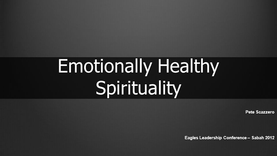Pete Scazzero Eagles Leadership Conference – Sabah 2012 Emotionally Healthy Spirituality