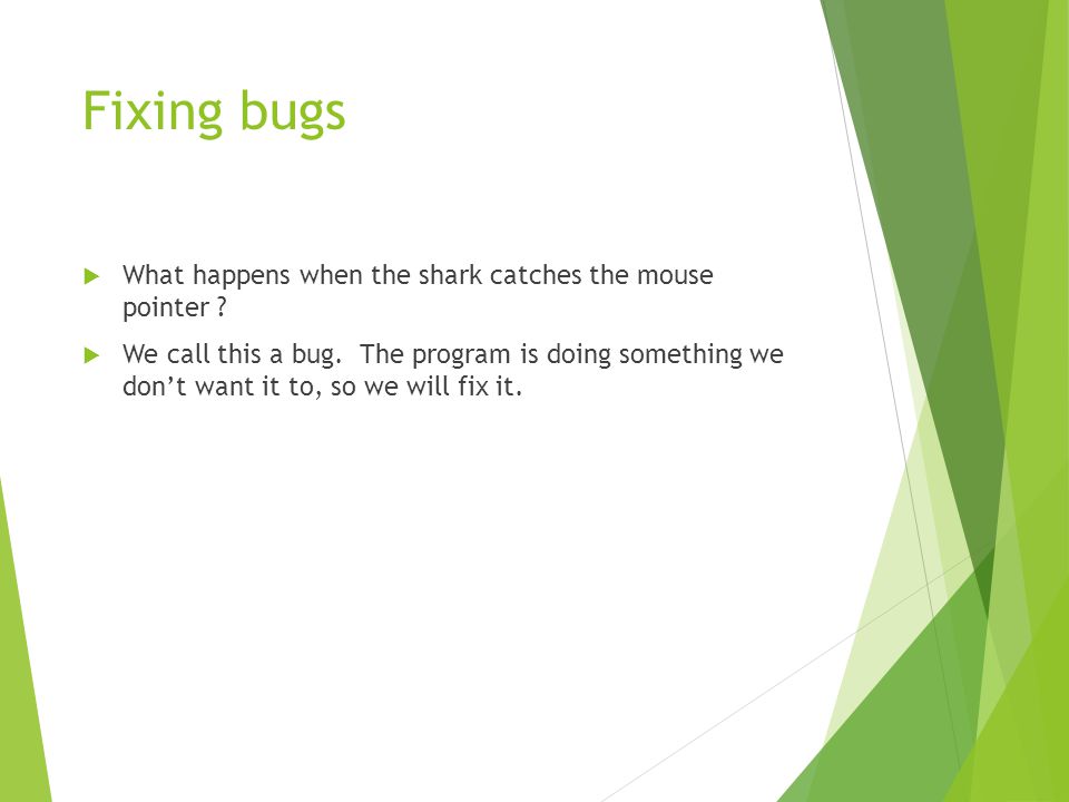 Fixing bugs  What happens when the shark catches the mouse pointer .