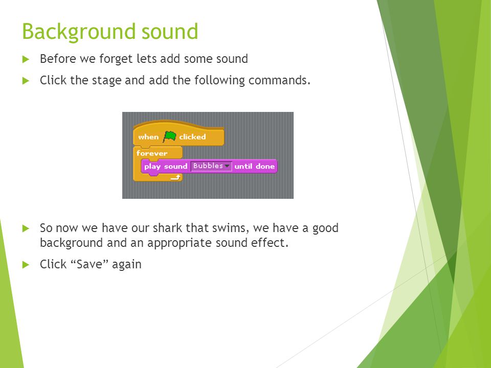  Before we forget lets add some sound  Click the stage and add the following commands.