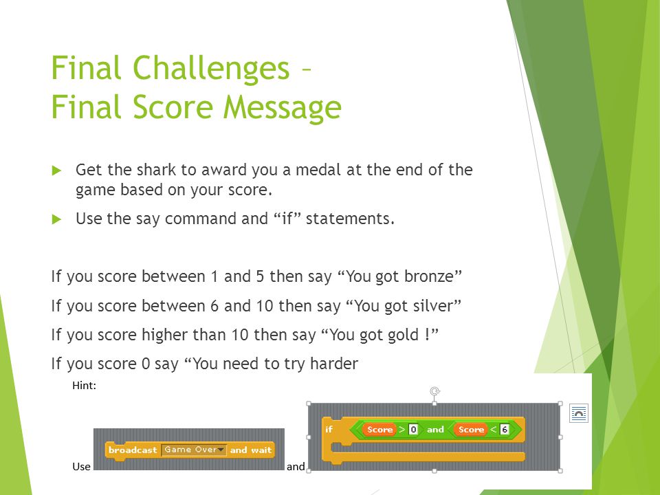 Final Challenges – Final Score Message  Get the shark to award you a medal at the end of the game based on your score.