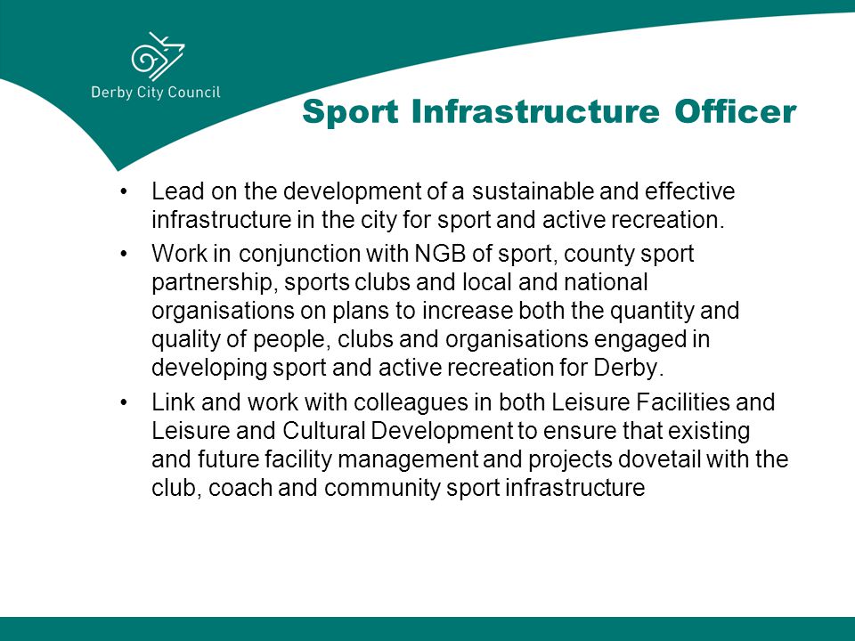 Sport Infrastructure Officer Lead on the development of a sustainable and effective infrastructure in the city for sport and active recreation.