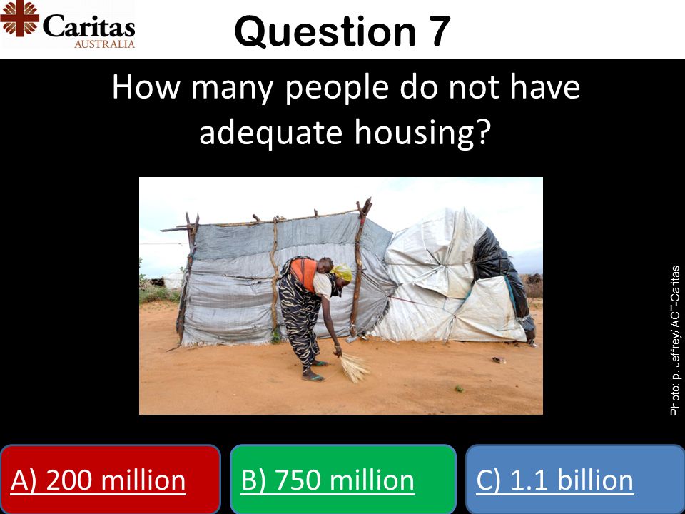 How many people do not have adequate housing. Question 7 Photo: p.