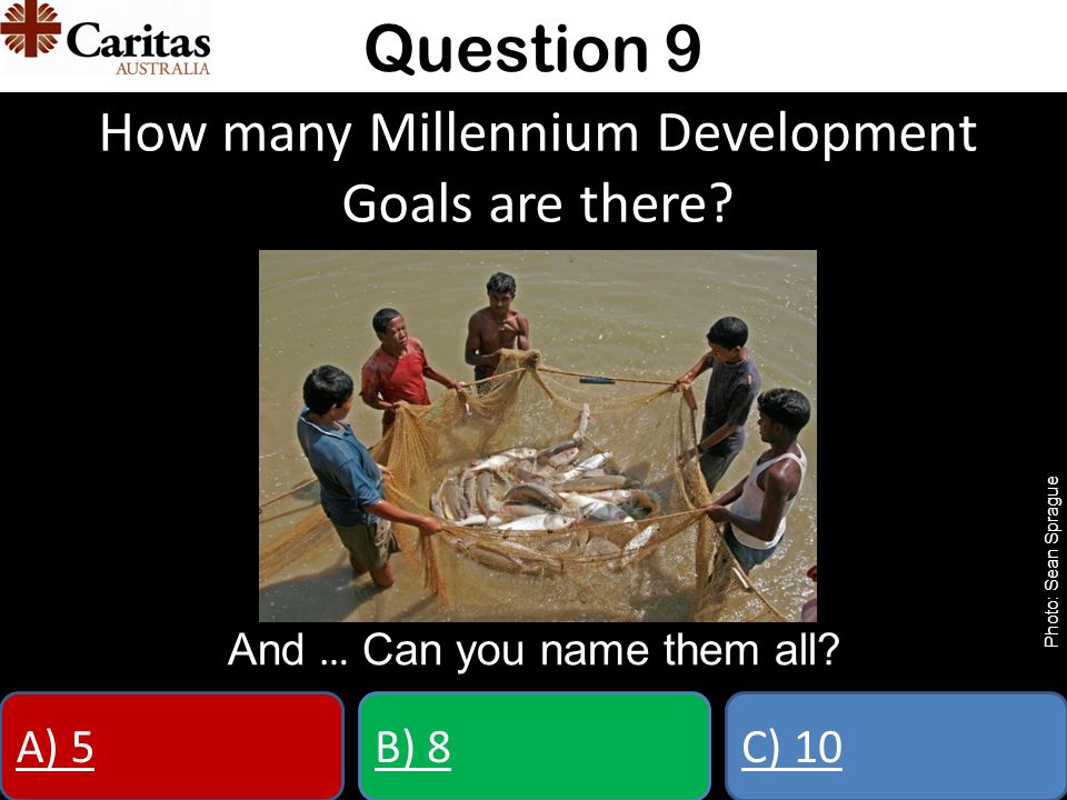 How many Millennium Development Goals are there. And … Can you name them all.