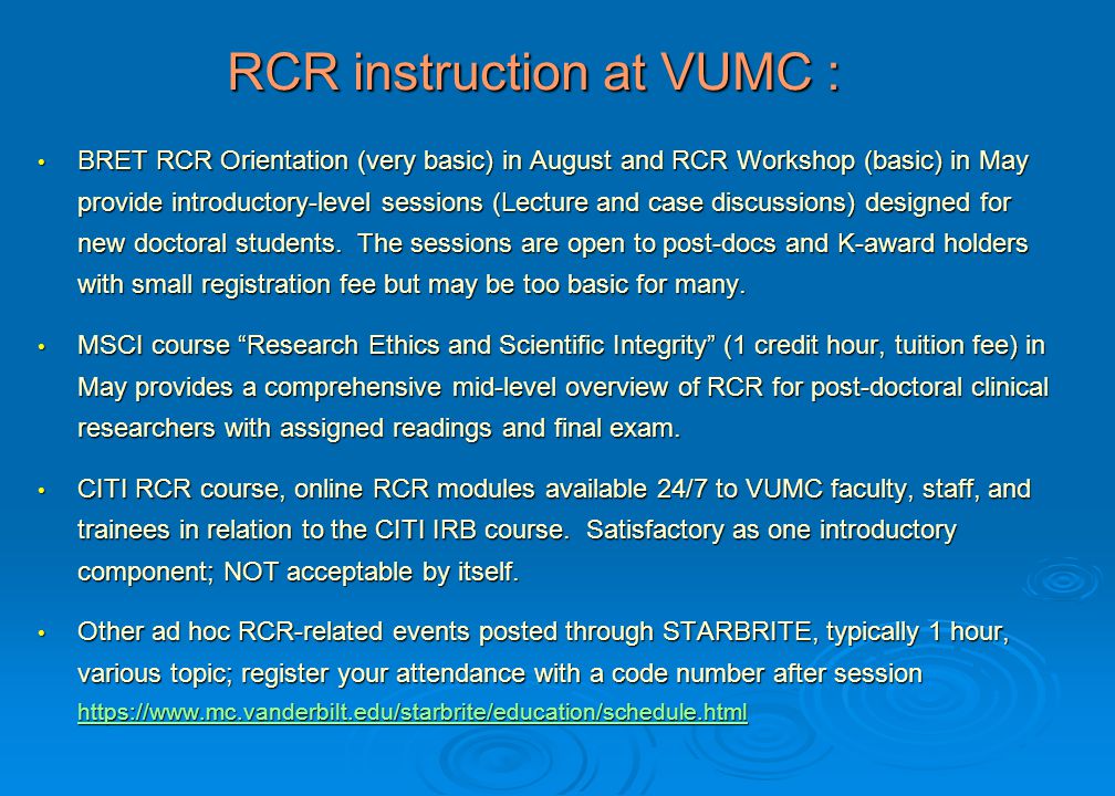 BRET RCR Orientation (very basic) in August and RCR Workshop (basic) in May provide introductory-level sessions (Lecture and case discussions) designed for new doctoral students.