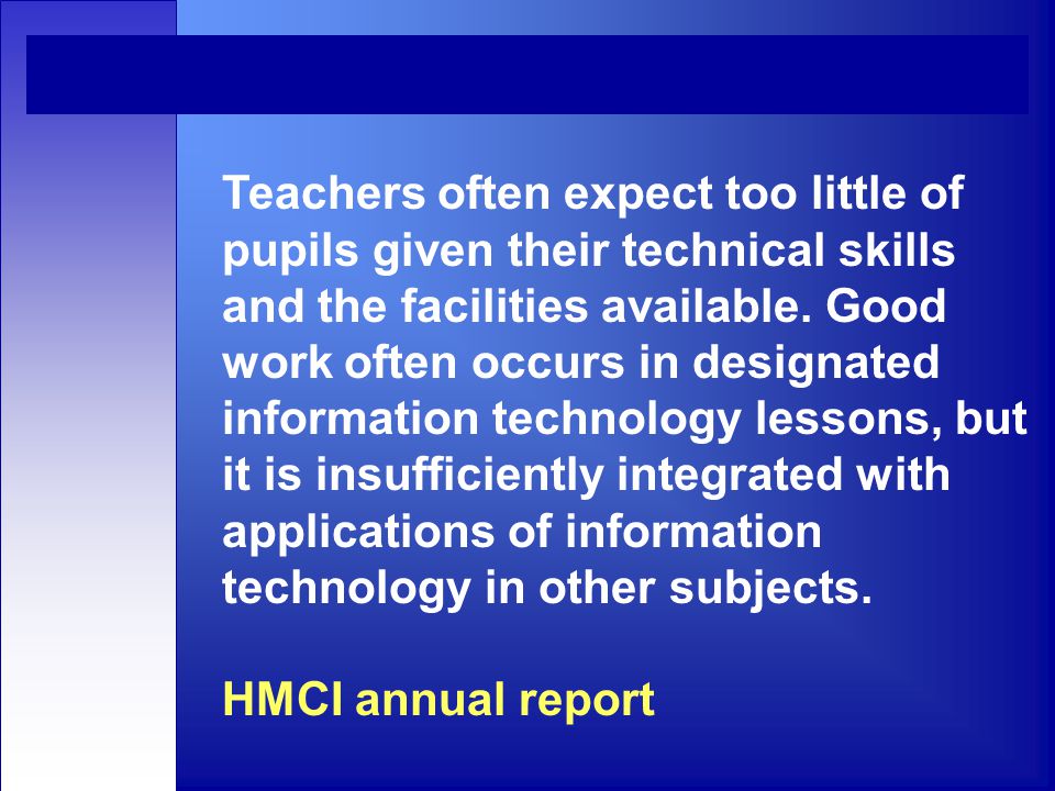 Teachers often expect too little of pupils given their technical skills and the facilities available.
