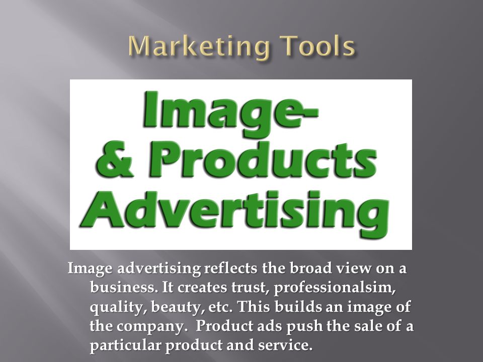 Image advertising reflects the broad view on a business.