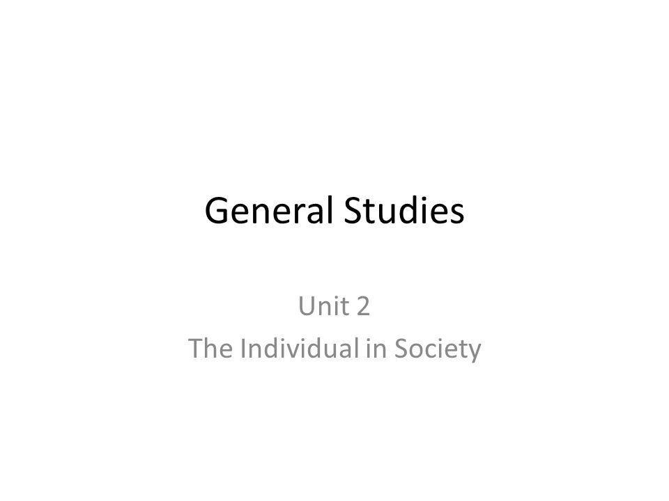 General Studies Unit 2 The Individual in Society