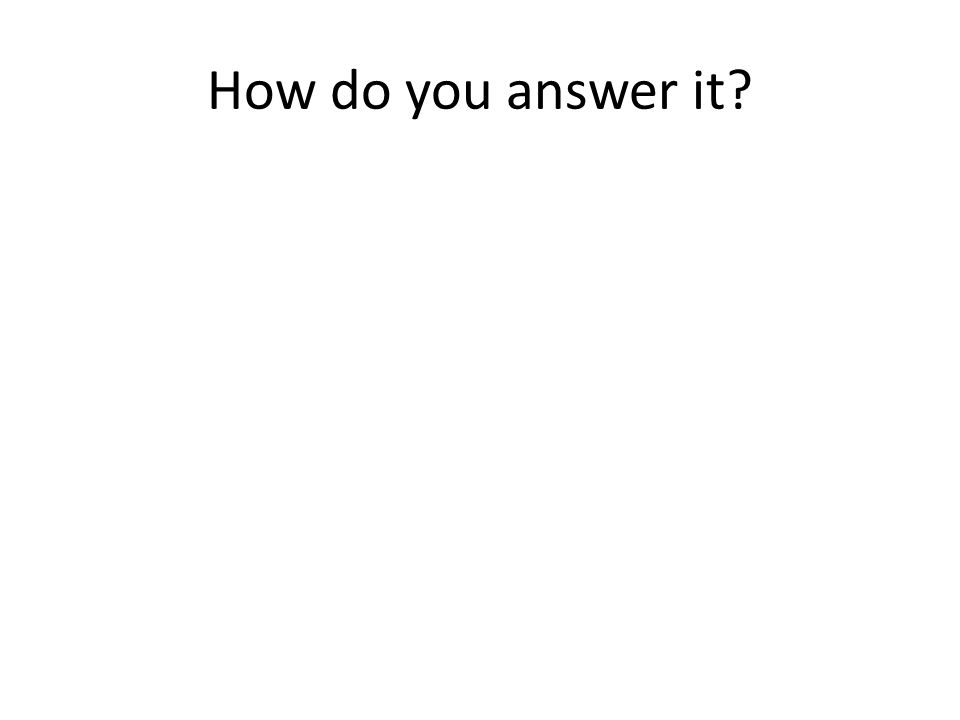 How do you answer it