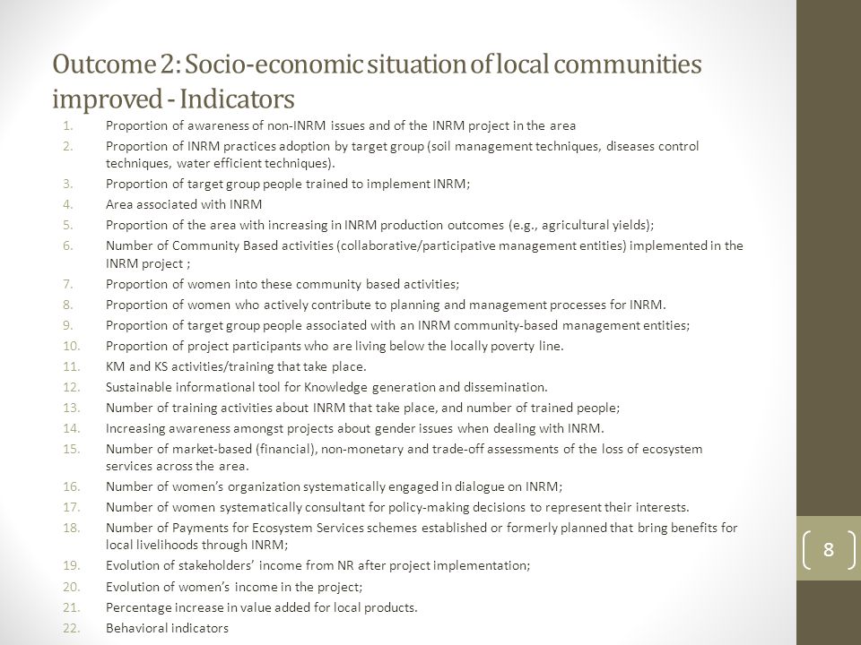 Outcome 2: Socio-economic situation of local communities improved - Indicators 1.Proportion of awareness of non-INRM issues and of the INRM project in the area 2.Proportion of INRM practices adoption by target group (soil management techniques, diseases control techniques, water efficient techniques).