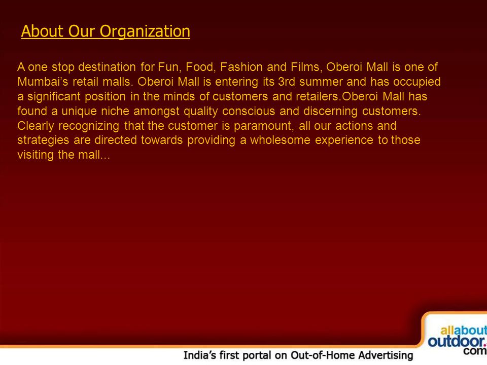 About Our Organization A one stop destination for Fun, Food, Fashion and Films, Oberoi Mall is one of Mumbai’s retail malls.