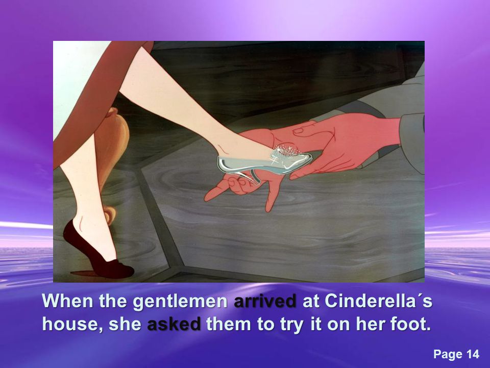 Page 14 When the gentlemen arrived at Cinderella´s house, she asked them to try it on her foot.