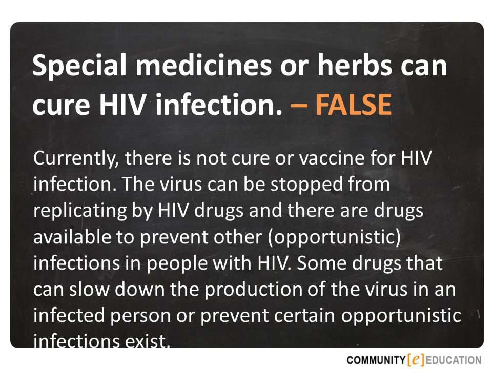 Special medicines or herbs can cure HIV infection.