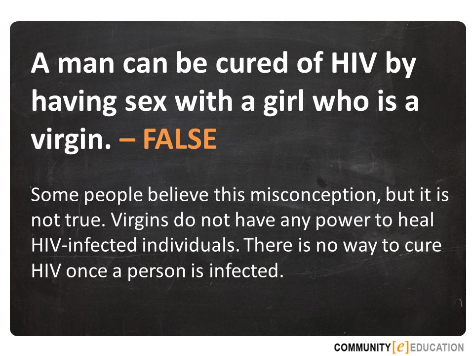A man can be cured of HIV by having sex with a girl who is a virgin.