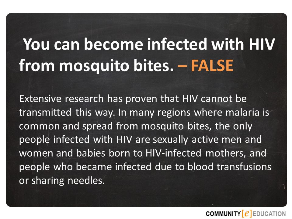 You can become infected with HIV from mosquito bites.