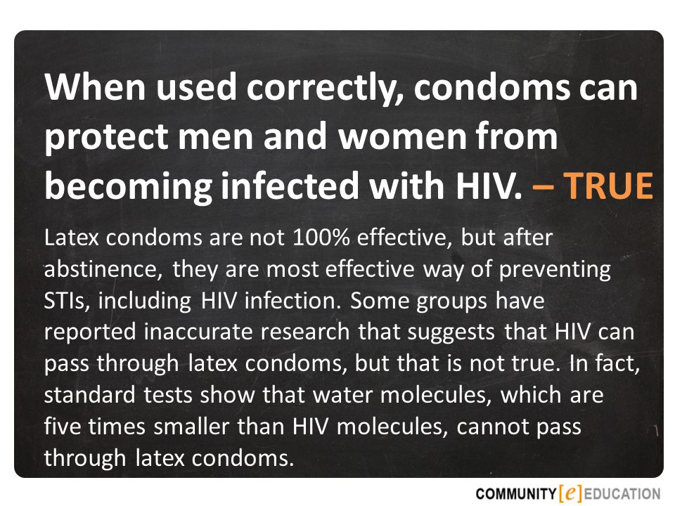 When used correctly, condoms can protect men and women from becoming infected with HIV.