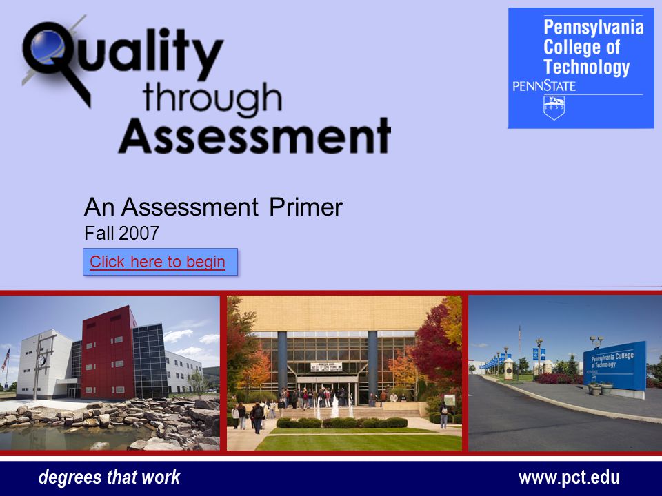 An Assessment Primer Fall 2007 Click here to begin