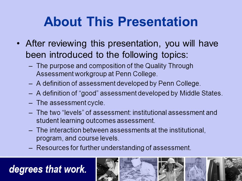 About This Presentation After reviewing this presentation, you will have been introduced to the following topics: –The purpose and composition of the Quality Through Assessment workgroup at Penn College.