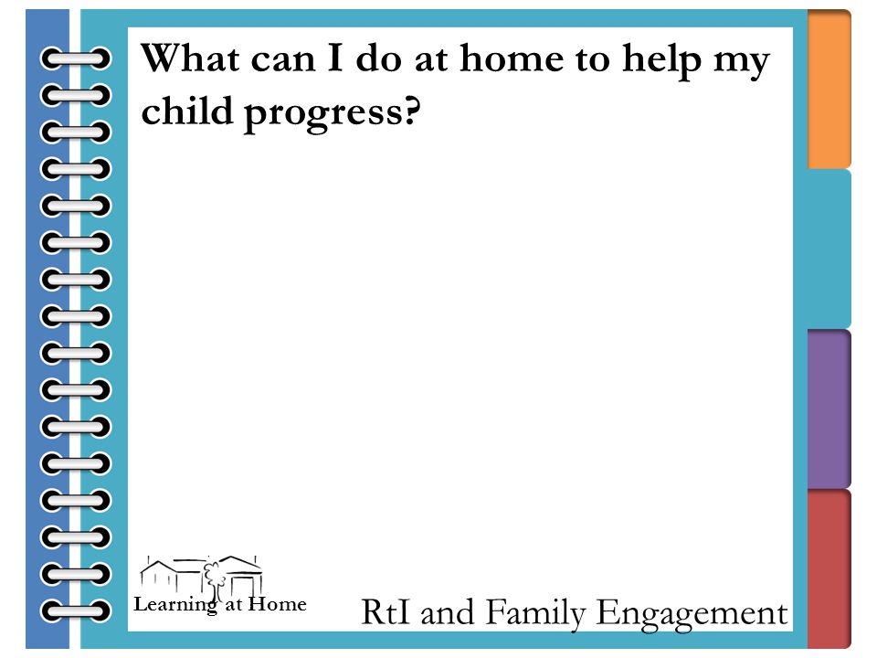 RtI and Family Engagement What can I do at home to help my child progress Learning at Home