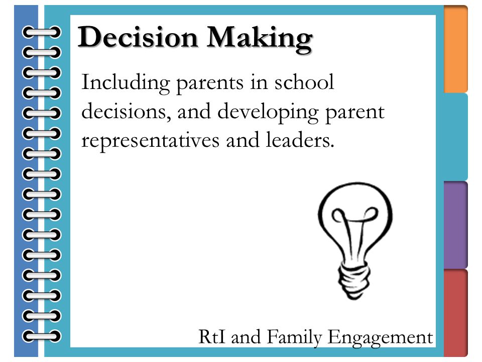 RtI and Family Engagement Including parents in school decisions, and developing parent representatives and leaders.