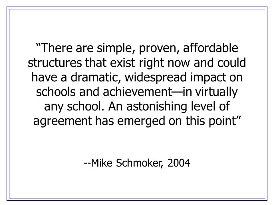 There are simple, proven, affordable structures that exist right now and could have a dramatic, widespread impact on schools and achievement—in virtually any school.