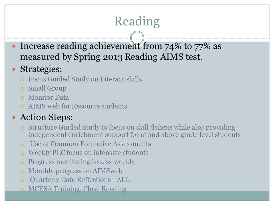 Reading Increase reading achievement from 74% to 77% as measured by Spring 2013 Reading AIMS test.
