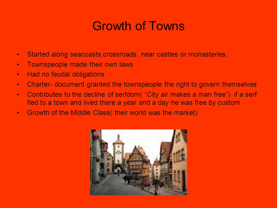 Growth of Towns Started along seacoasts,crossroads, near castles or monasteries.