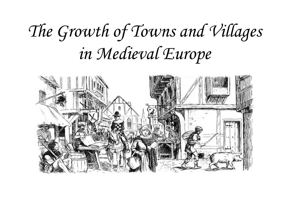 The Growth of Towns and Villages in Medieval Europe