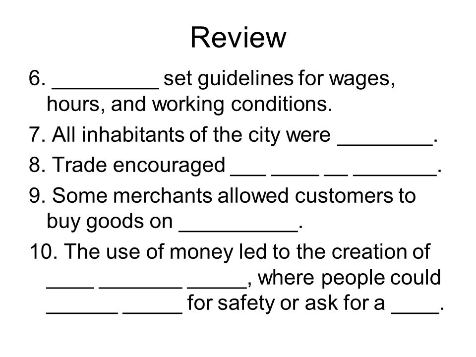 Review 6. _________ set guidelines for wages, hours, and working conditions.