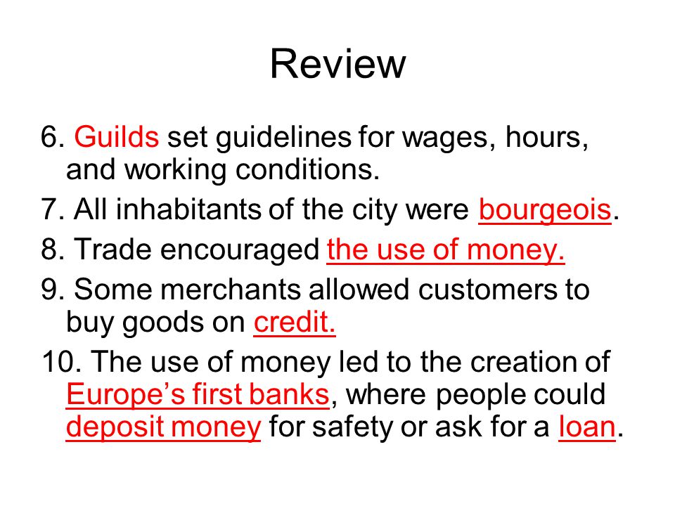 Review 6. Guilds set guidelines for wages, hours, and working conditions.