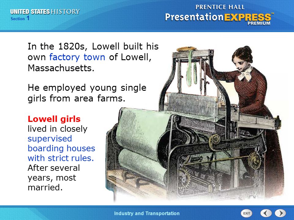 Section 1 Industry and Transportation In the 1820s, Lowell built his own factory town of Lowell, Massachusetts.