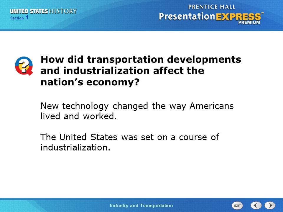 Section 1 Industry and Transportation How did transportation developments and industrialization affect the nation’s economy.