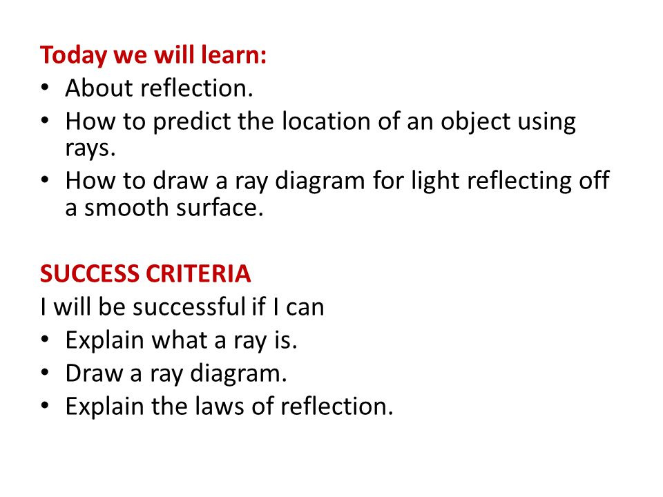 Today we will learn: About reflection. How to predict the location of an object using rays.