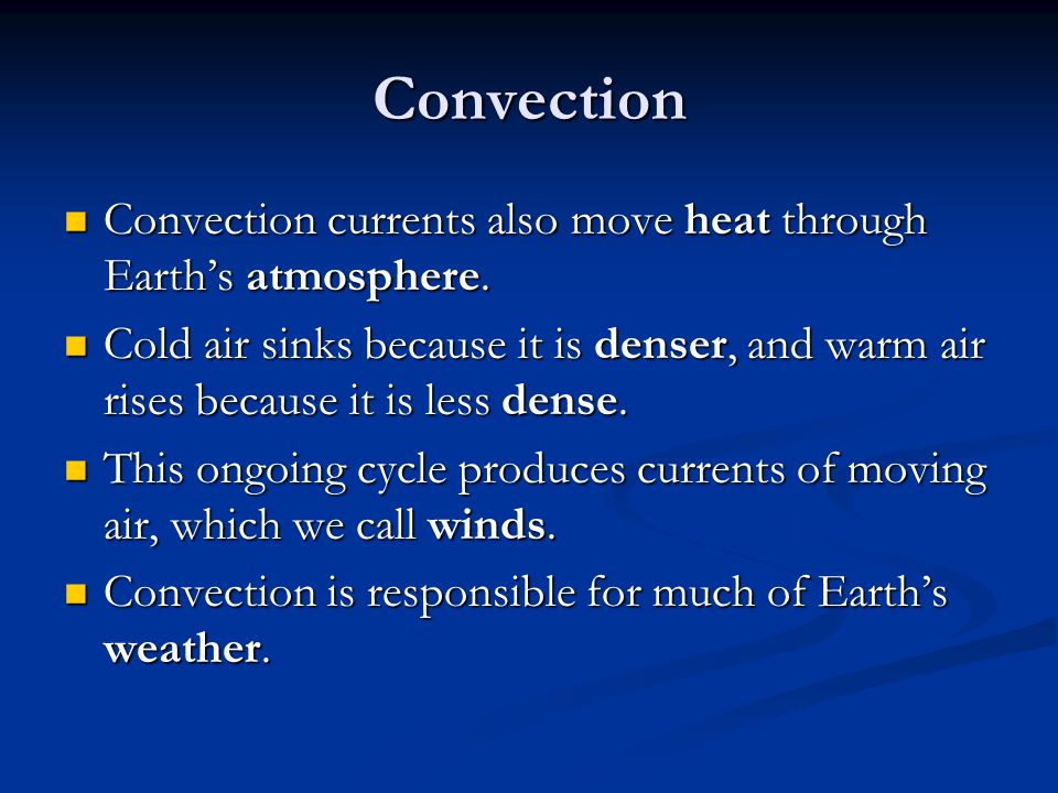 Convection Convection currents also move heat through Earth’s atmosphere.