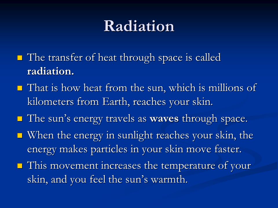 Radiation The transfer of heat through space is called radiation.