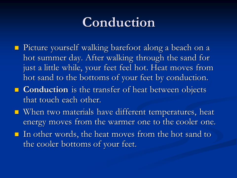 Conduction Picture yourself walking barefoot along a beach on a hot summer day.