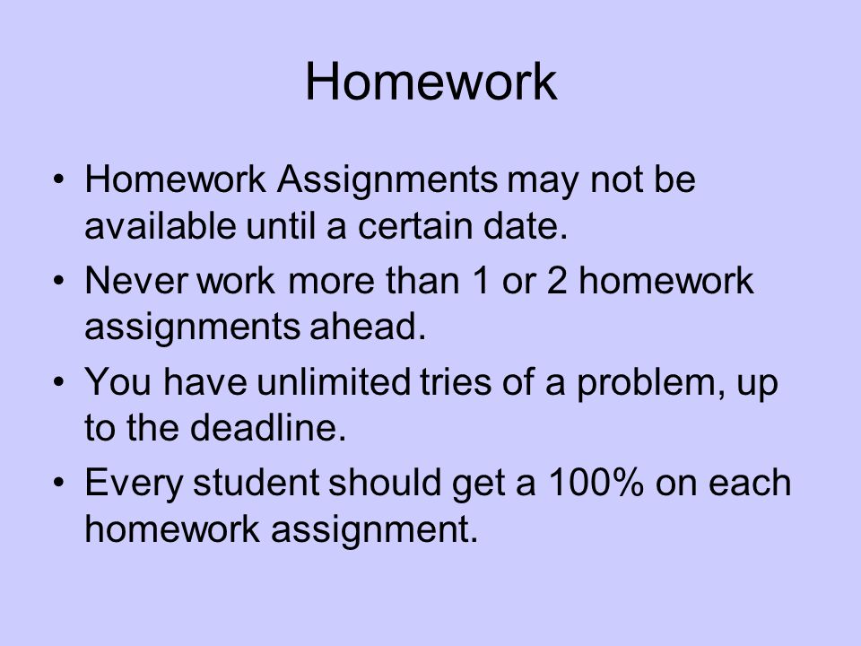Homework Homework Assignments may not be available until a certain date.