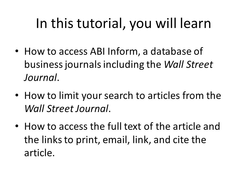 In this tutorial, you will learn How to access ABI Inform, a database of business journals including the Wall Street Journal.
