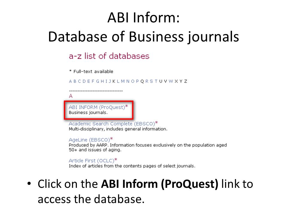 ABI Inform: Database of Business journals Click on the ABI Inform (ProQuest) link to access the database.
