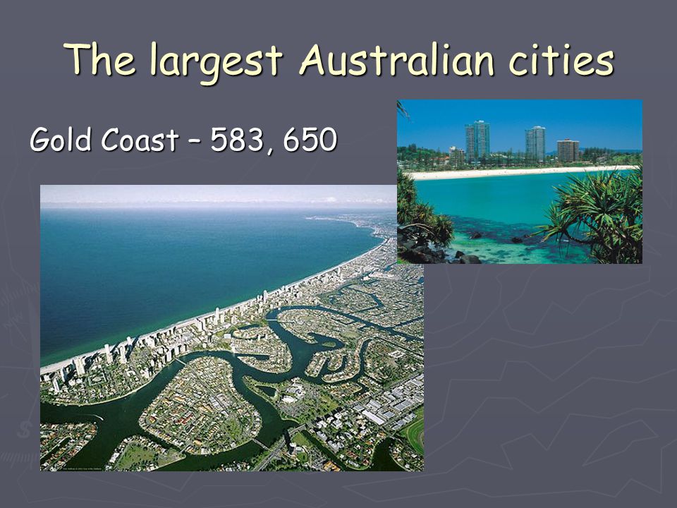 The largest Australian cities Gold Coast – 583, 650