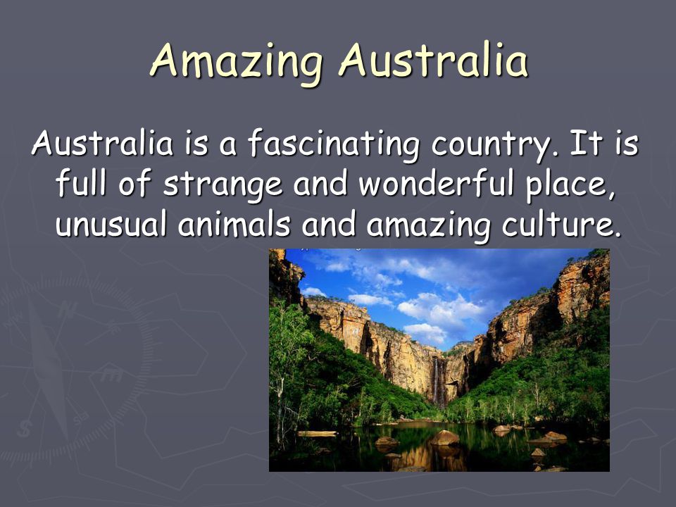 Amazing Australia Australia is a fascinating country.