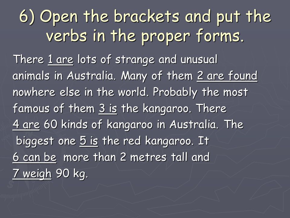 6) Open the brackets and put the verbs in the proper forms.